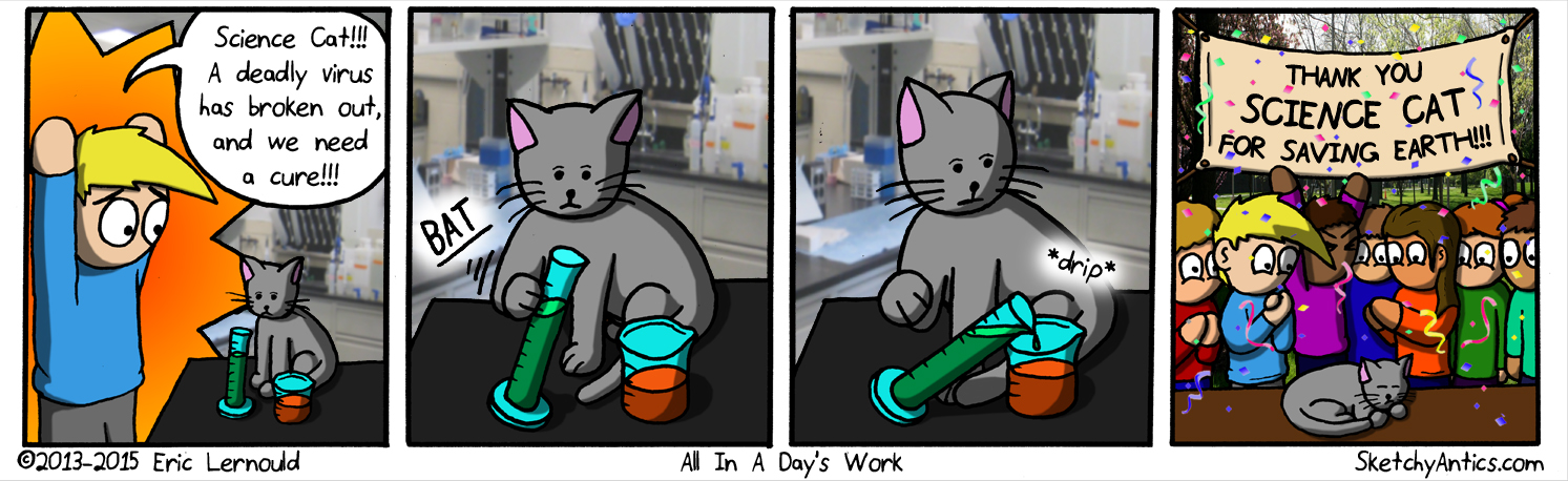 Fun Fact:  Science Cat is only awake for a few hours a day... but he gets more done each day then everyone in the world get's done in a year
